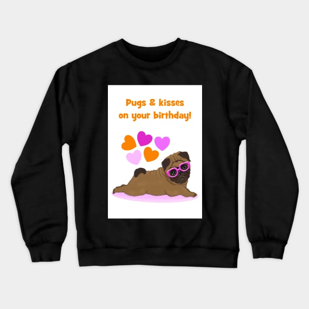 Pugs and kisses on your birthday Crewneck Sweatshirt by Happyoninside